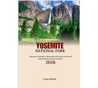YOSEMITE NATIONAL PARK 2026: Discover Yosemite: A Mountain with most Iconic and breathtaking natural wonders.