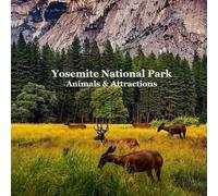Yosemite National Park Animals & Attractions Kids Book: Great Way for Kids to See the Animals and Attractions in Yosemite National Park
