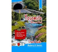 Yosemite National Park California Travel Guide: Explore all major attractions, iconic trails, scenic views, wildlife spots, and budget tips for families, solo and quick visitors