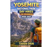 YOSEMITE NATIONAL PARK DAY HIKES FOR BEGINNERS: The Complete Travel Planning & Routine Guide helps solo and budget travelers plan step-by-step ... local culture and pack smart for smooth, enj