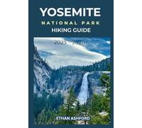 YOSEMITE NATIONAL PARK HIKING GUIDE 2025 - 2026