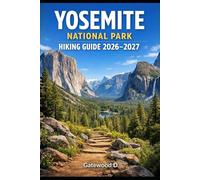 Yosemite National Park Hiking Guide 2026-2027: Top Trails, Waterfall Routes, Detailed Maps, Permits, Best Seasons, Packing Lists, and Safety Tips