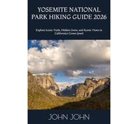 YOSEMITE NATIONAL PARK HIKING GUIDE 2026: Explore Iconic Trails, Hidden Gems, and Scenic Views in California’s Crown Jewel