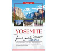 Yosemite National Park Travel Guide 2025-2026: Discover Expert Tips, Scenic Hikes, Family Adventures, Wildlife Encounters, and Insider Itineraries to Plan Your Ultimate Outdoor Getaway