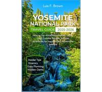Yosemite National Park Travel Guide 2025-2026: Explore Top Attractions, Hidden Gems, Local Cuisine, Wildlife, Sample Itineraries, for Families and Adventure Seekers