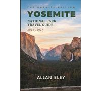Yosemite National Park Travel Guide 2026-2027: Trail Maps, Cabin Stays, Climbing Routes, and Local Tips for an Unhurried Mountain Escape