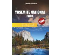 YOSEMITE NATIONAL PARK TRAVEL GUIDE 2026: Essential Tips, Scenic Hikes, Iconic Landmarks, and Adventure Itineraries in California’s Natural Wonder
