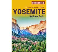 Yosemite National Park Travel Guide 2026: Plan Your Next Adventures with Hiking Trails, Scenic Routes, Waterfalls, And Step-By-Step Itineraries