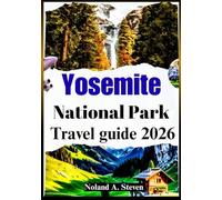 YOSEMITE NATIONAL PARK TRAVEL GUIDE 2026: Uncover the top must see attractions, stunning water fall, itineraries, images, budget tips and more