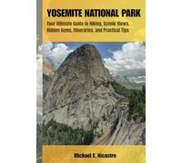 YOSEMITE NATIONAL PARK: Your Ultimate Guide to Hiking, Scenic Views, Hidden Gems, Itineraries, and Practical Tips