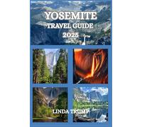 YOSEMITE TRAVEL GUIDE 2025: "Discover the Hidden Gems, Accommodation, and Budget Tips of the Valley of Giants"