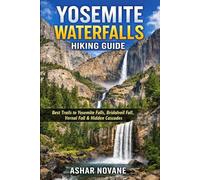 Yosemite Waterfalls Hiking Guide: Best Trails to Yosemite Falls, Bridalveil Fall, Vernal Fall & Hidden Cascades