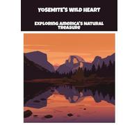 Yosemite'S Wild Heart: Exploring America'S Natural Treasure