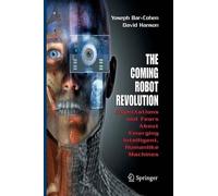 Yoseph Bar-Cohen David Hanson The Coming Robot Revolution (Tascabile)