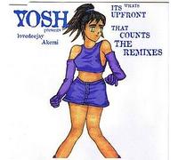 YOSH PRESENTS LOVEDEEJAY AKEMI - IT'S WHATS UPFRONT WHAT COUNTS (REMIXES)
