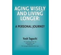 Yosh Taguchi Aging Wisely and Living Longer - A Personal Journey (Tascabile)