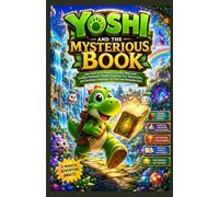 Yoshi and the Mysterious Book: Join Yoshi on a Magical Journey Filled with Curious Creatures, Hidden Surprises, Fun Discoveries, and Exciting Challenges for Kids and Nintendo Fans