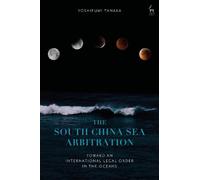Yoshifumi Tanaka The South China Sea Arbitration (Tascabile)