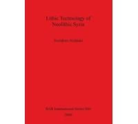Yoshihiro Nishiaki Lithic Technology of Neolithic Syria (Tascabile)