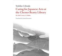 Yoshiko Ushioda Caring for Japanese Arts at the Chester Beatty Libra (Tascabile)
