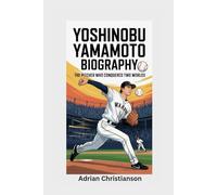 YOSHINOBU YAMAMOTO BIOGRAPHY: The Pitcher Who Conquered Two Worlds