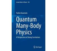 Yoshio Kuramoto Quantum Many-Body Physics (Tascabile) Lecture Notes in Physics