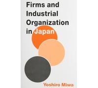 Yoshiro Miwa Firms and Industrial Organization in Japan (Copertina rigida)