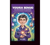 YOSHUA BENGIO: The Mind Behind the Machines: A Journey into the World of Artificial Intelligence