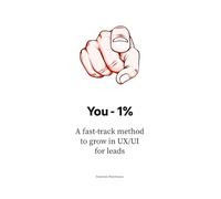 You - 1%: A fast-track method to grow in UX/UI for leads