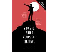 You 2.0: Build Yourself Better!: A Guidebook To Becoming A Better Leader, Manager & Person.