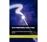 You 2.0: Finding Meaning, Purpose & Legacy: Crafting a Life That Matters Beyond Work and Success