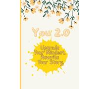 You 2.0 : Upgrade Your Mindset. Rewrite Your Story.: Notebook to Upgrade Your Mindset and Rewrite Your Story.
