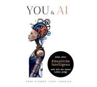 You & AI: Alles über Künstliche Intelligenz und wie sie unser Leben prägt
