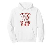 You Ain’t Getting Shit - Design Natalizio Signora Claus Felpa con Cappuccio