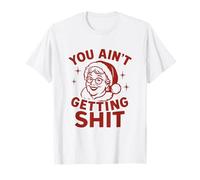 You Ain’t Getting Shit - Design Natalizio Signora Claus Maglietta
