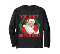 You Ain't Gettin' Shit Funny Naughty Santa Christmas Maglia a Manica