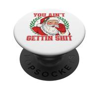 You Ain't Gettin' Shit Funny Naughty Santa Christmas PopSockets PopGrip Adesivo