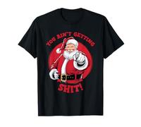 You Ain't Getting Shirt Santa Naughty List Natale Maglietta