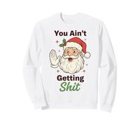 You Ain't Getting Shit Funny Santa Humor Felpa