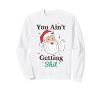 You Ain't Getting Shit Funny Santa Humor Felpa