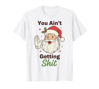 You Ain't Getting Shit Funny Santa Humor Maglietta