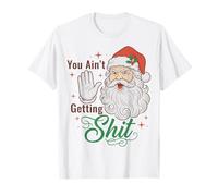 You Ain't Getting Shit Funny Santa Humor Maglietta