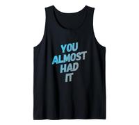 You Almost Had It Messaggi di Testo Divertenti Citazioni Umoristiche Divertenti Canotta