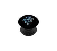 You Almost Had It Messaggi di testo divertenti Citazioni umoristiche divertenti PopSockets PopGrip Adesivo