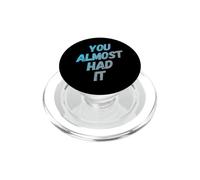You Almost Had It Messaggi di testo divertenti Citazioni umoristiche divertenti PopSockets PopGrip per MagSafe