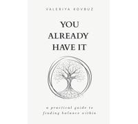 You Already Have It: A practical guide to finding balance within