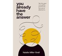 You Already Have the Answer: Tap into Your Own Genius and Live the Life You're Destined to.