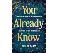 You Already Know: Stop Silencing Yourself, Heal Your Wounds, and Tune in to Your Inner Guidance