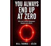 YOU ALWAYS END UP AT ZERO: Why your money disappears despite your efforts