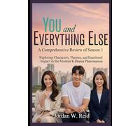 You and Everything Else: A Comprehensive Review of Season 1: Exploring Characters, Themes, and Emotional Impact in the Modern K-Drama Phenomenon